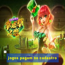 jogos pagam no cadastro